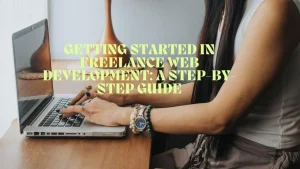 Getting Started in Freelance Web Development A Step-by-Step Guide