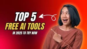 top 5 free Ai tools  in 2025 to try now