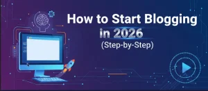How to Start Blogging in 2026 (Step-by-Step)