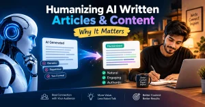 Humanizing AI Written Articles & Content Why It Matters